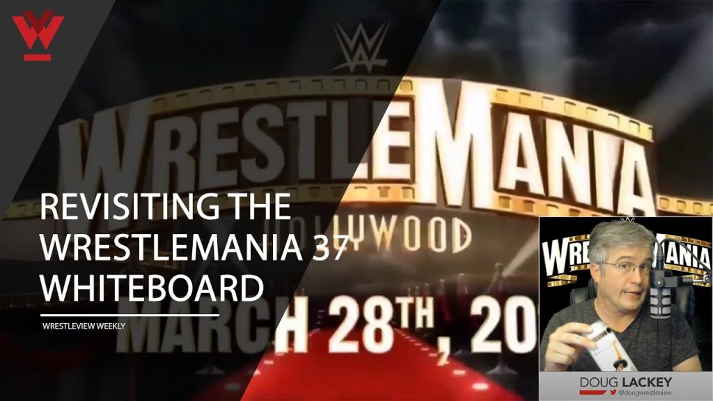 Wrestleview Weekly Revisiting the WrestleMania 37 whiteboard with all